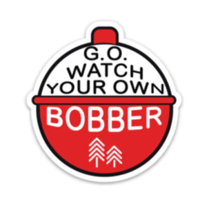 G.O. WATCH YOUR OWN BOBBER STICKER